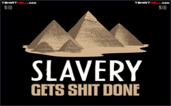 slavery gets shit done.